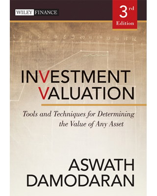 Investment Valuation, Tools and Techniques for Determining the Value of Any Asset